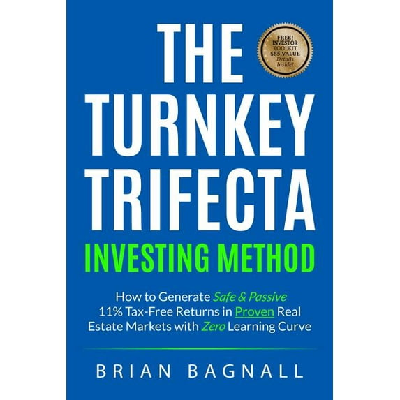 The Turnkey Trifecta Investing Method: How to Generate Safe & Passive 11% Tax-Free Returns in Proven (Paperback) by Brian Bagnall