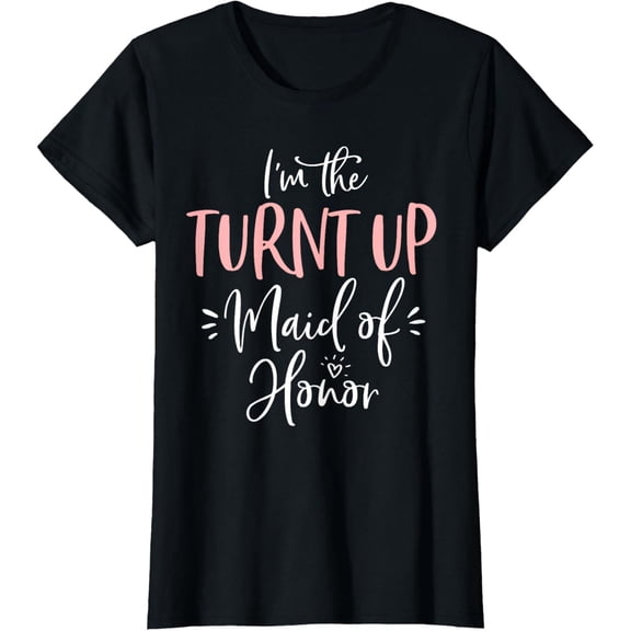 The Turnt Up Maid of Honor Funny Matching Bachelorette Party T-Shirt