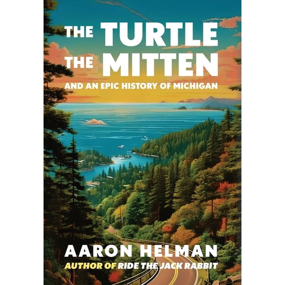 The Turtle, The Mitten, and An Epic History of Michigan, (Hardcover)