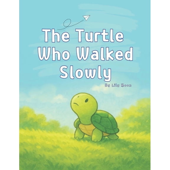 The Turtle Who Walked Slowly: What You Can See When You Take Your Time, (Paperback)