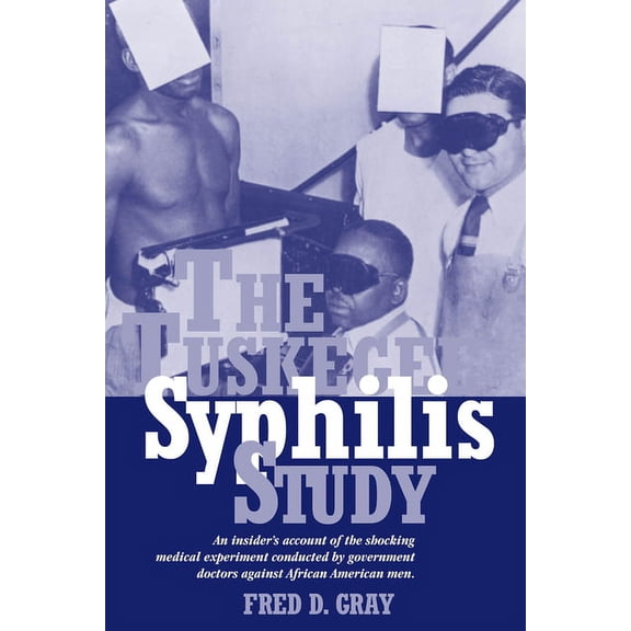 The Tuskegee Syphilis Study: An Insider's Account of the Shocking Medical Experiment Conducted by Government Doctors Aga, (Paperback)