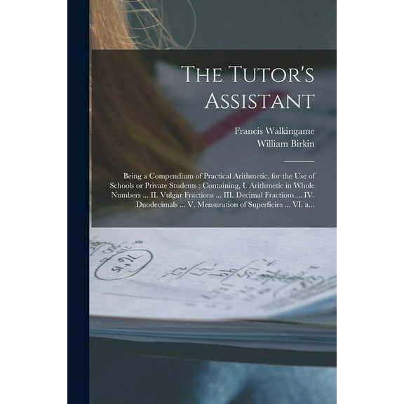 The Tutor's Assistant [microform]: Being a Compendium of Practical Arithmetic, for the Use of Schools or Private Student, (Paperback)