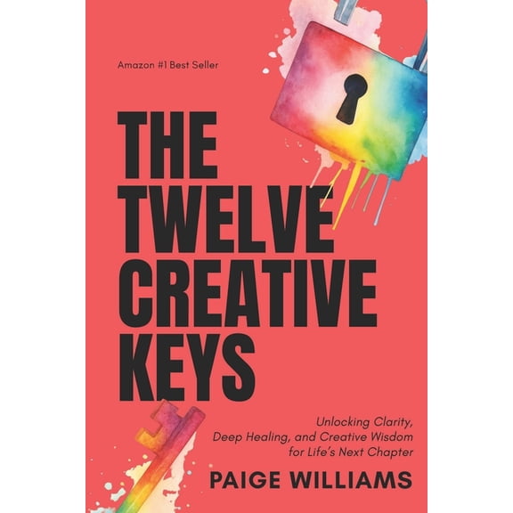 The Twelve Creative Keys: Unlocking Clarity, Deep Healing, and Creative Wisdom for Life's Next Chapter, (Paperback)