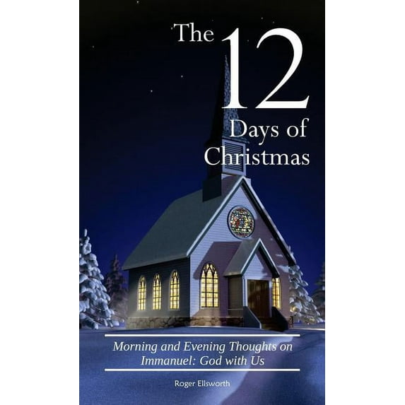 The Twelve Days of Christmas: Morning and Evening Thoughts on Immanuel: God with Us, (Paperback)