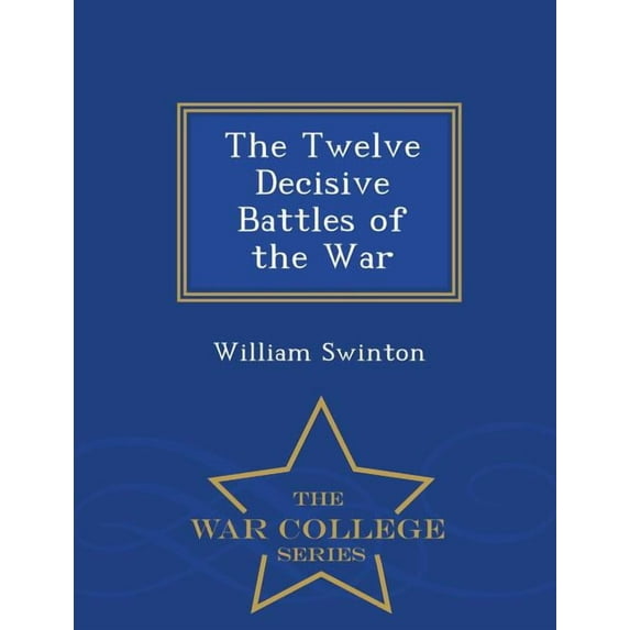 The Twelve Decisive Battles of the War - War College Series (Paperback)