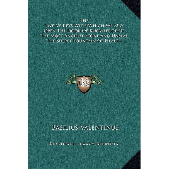 The Twelve Keys with Which We May Open the Door of Knowledge of the Most Ancient Stone and Unseal the Secret Fountain of Health Hardcover