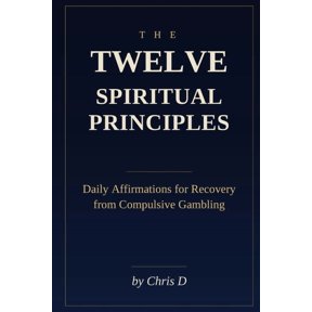 The Twelve Spiritual Principles: Daily Affirmations for Recovery from Compulsive Gambling, (Paperback)