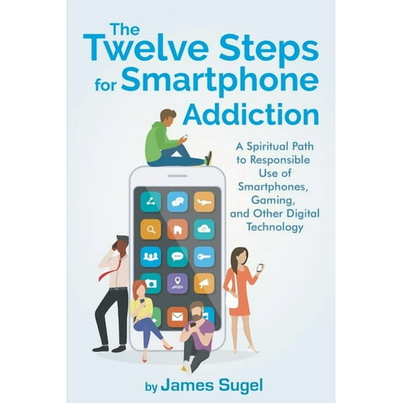 The Twelve Steps For Smartphone Addiction, (Paperback)