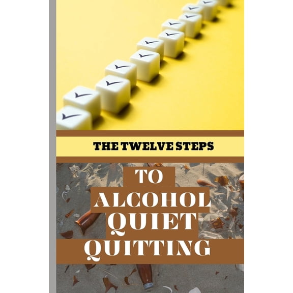 The Twelve Steps To Alcohol Quiet Quitting, (Paperback)