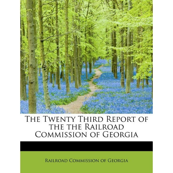 The Twenty Third Report of the the Railroad Commission of Georgia Paperback