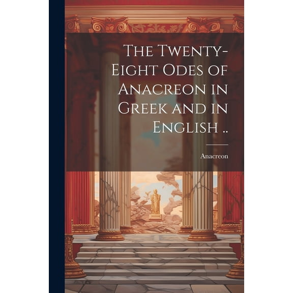The Twenty-eight Odes of Anacreon in Greek and in English .., (Paperback)