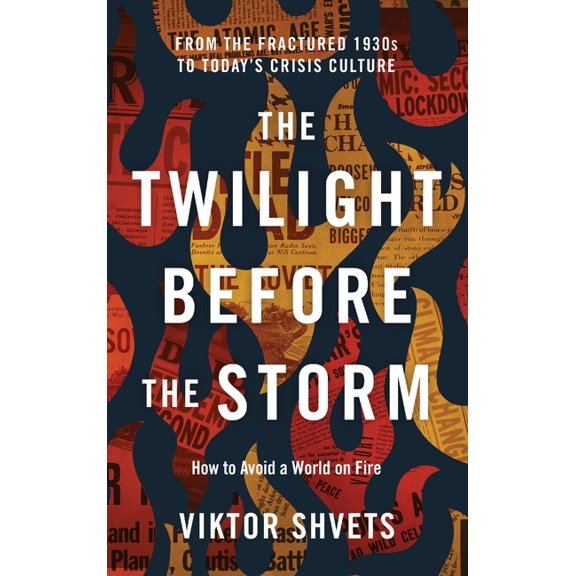 The Twilight Before the Storm: From the Fractured 1930s to Today's Crisis Culture, (Hardcover)