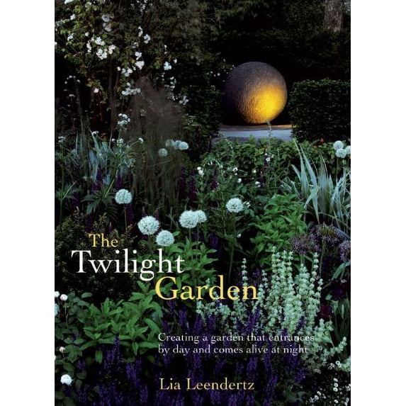 Pre-Owned The Twilight Garden: A Guide to Enjoying Your Garden in the Evening Hours (Hardcover) 1569765294 9781569765296