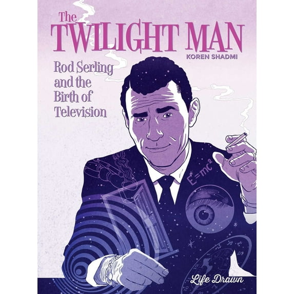 The Twilight Man: Rod Serling and the Birth of Television, (Hardcover)