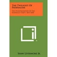 thumbnail image 1 of The Twilight Of Federalism: The Disintegration Of The Federalist Party, 1815-1830 (Paperback) by Shaw Livermore Jr, 1 of 1