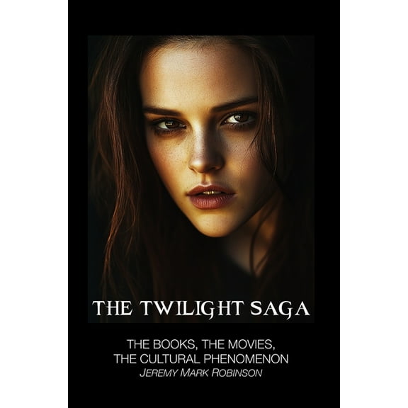 The Twilight Saga: The Books, the Movies, the Cultural Phenomenon, (Paperback)