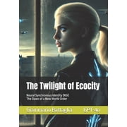 The Twilight of Ecocity Neural Synchronous Identity NSI. The Dawn of a New World Order, Paperback