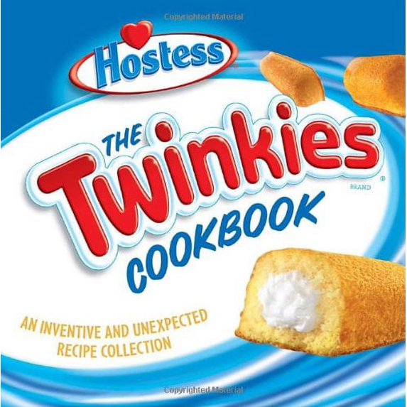 The Twinkies Cookbook: An Inventive and Unexpected Recipe Collection (Hardcover) by Ten Speed Press (Creator)