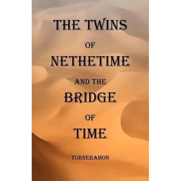 The Twins of Nethertime and the Bridge of Time Richard Turneramon (Paperback)