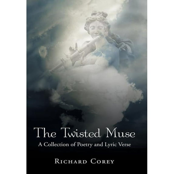 The Twisted Muse : A Collection of Poetry and Lyric Verse (Hardcover)