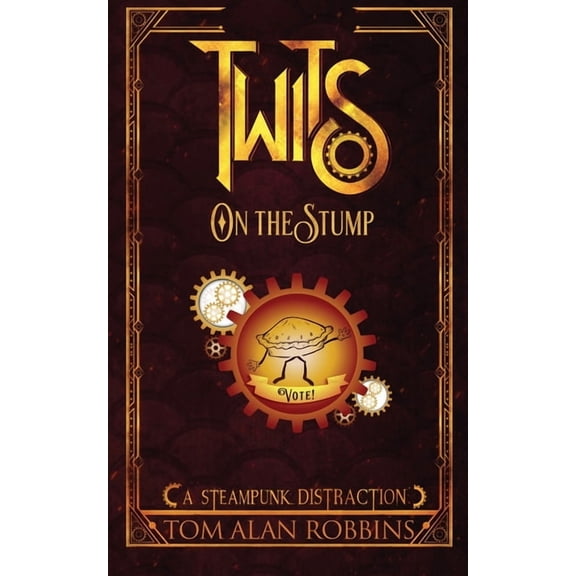 The Twits Chronicles Twits on the Stump: A Steampunk Distraction, Book 7, (Paperback)