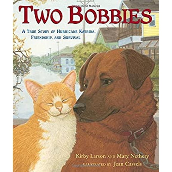Pre-Owned The Two Bobbies: A True Story of Hurricane Katrina, Friendship, and Survival (Hardcover) by Kirby Larson, Mary Nethery