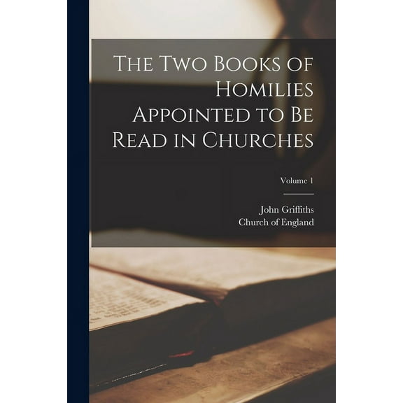 The Two Books of Homilies Appointed to Be Read in Churches; Volume 1 (Paperback)