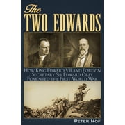 The Two Edwards How King Edward VII and Foreign Secretary Sir Edward Grey Fomented the First World War, Paperback