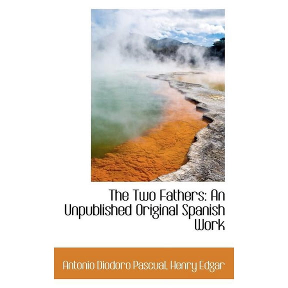 The Two Fathers: An Unpublished Original Spanish Work, (Paperback)