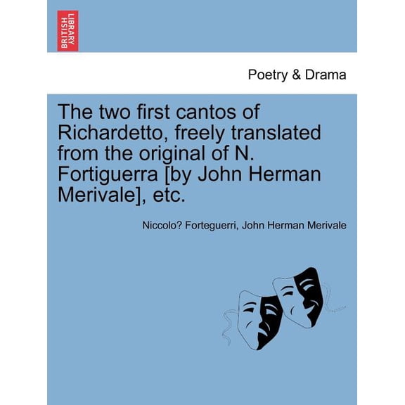 The Two First Cantos of Richardetto, Freely Translated from the Original of N. Fortiguerra [By John Herman Merivale], Etc.