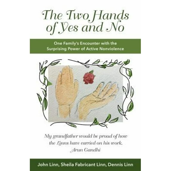 Pre-Owned The Two Hands of Yes and No: One Family's Encounter with the Surprising Power of Active Nonviolence (Paperback) 162698333X 9781626983335