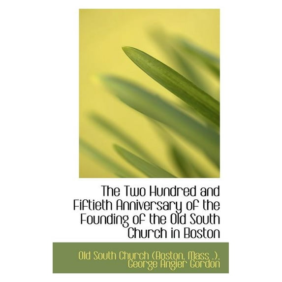 The Two Hundred and Fiftieth Anniversary of the Founding of the Old South Church in Boston (Paperback)