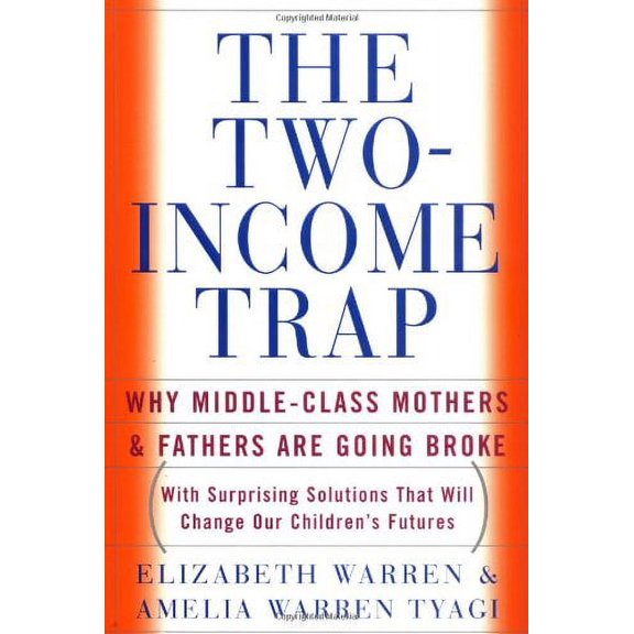 The Two Income Trap : Why Middle-Class Mothers and Fathers Are Going Broke (Hardcover)