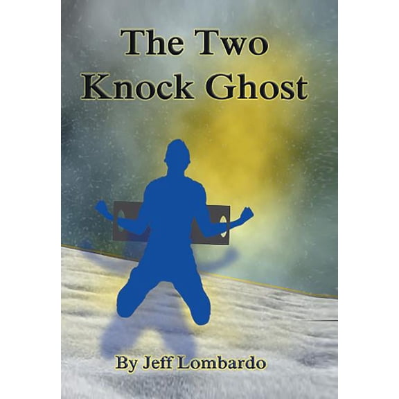 The Two-Knock Ghost Hardcover 1524540528 9781524540524 Jeff Lombardo