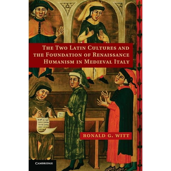 The Two Latin Cultures and the Foundation of Renaissance Humanism in Medieval Italy, (Hardcover)