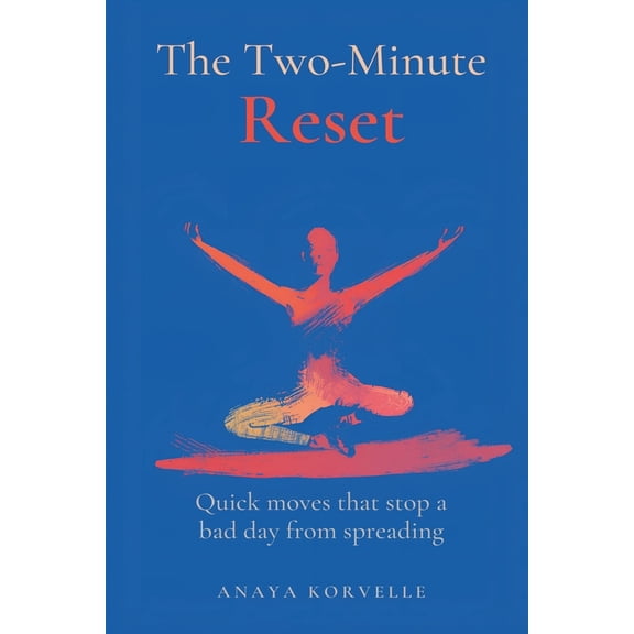 The Two-Minute Reset: Quick Moves That Stop a Bad Day from Spreading, (Paperback)
