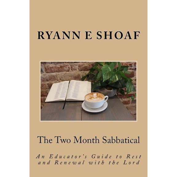 The Two Month Sabbatical: An Educator's Guide to Rest and Renewal with the Lord