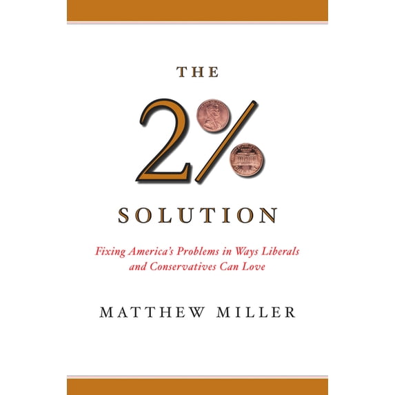 The 2% Solution: Fixing America's Problems in Ways Liberals and Conservatives Can Love, (Paperback)