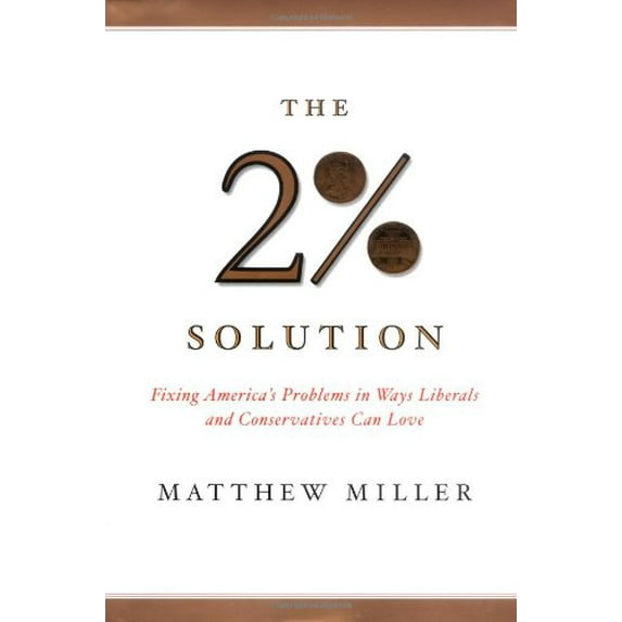 Pre-Owned The Two Percent Solution: Fixing America's Problems In Ways Liberals And Conservatives Can Love (Hardcover) 1586481584 9781586481582