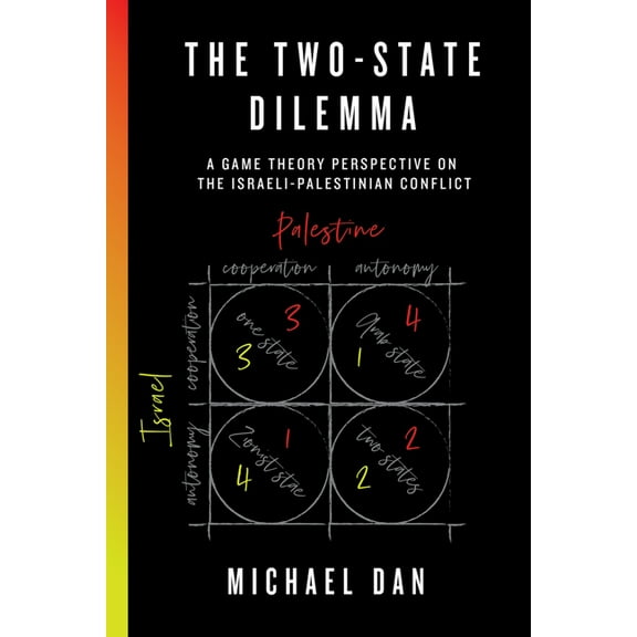The Two-State Dilemma : A Game Theory Perspective on the Israeli-Palestinian Conflict (Hardcover)