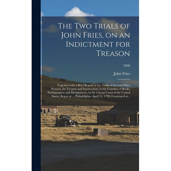 The Two Trials of John Fries, on an Indictment for Treason (Hardcover)