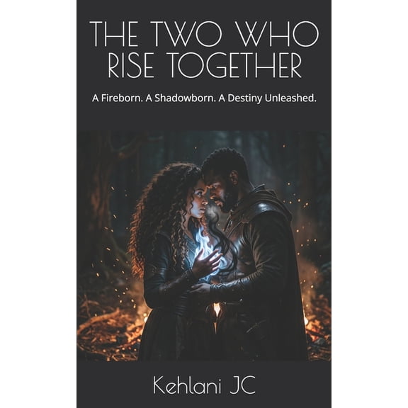 The Fireborn Saga The Two Who Rise Together: A Fireborn. A Shadowborn. A Destiny Unleashed., Book 3, (Paperback)