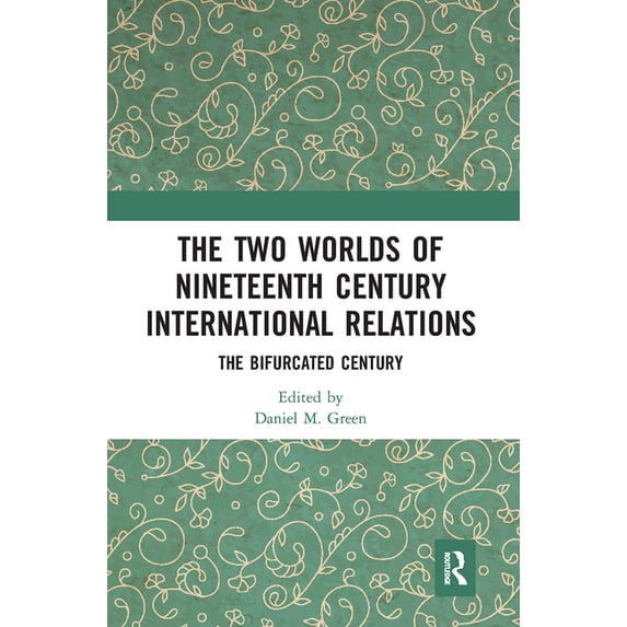 The Two Worlds of Nineteenth Century International Relations: The Bifurcated Century, (Paperback)