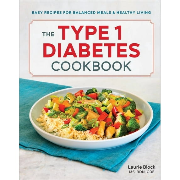 The Type 1 Diabetes Cookbook: Easy Recipes for Balanced Meals and Healthy Living, (Paperback)