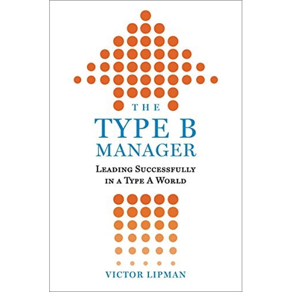 Pre-Owned The Type B Manager: Leading Successfully in a Type A World (Hardcover) 0735205434 9780735205437