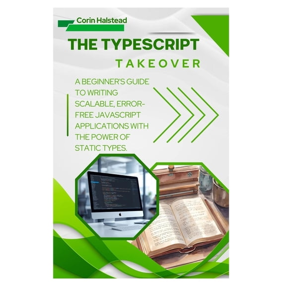 The TypeScript Takeover: A Beginner's Guide to Writing Scalable, Error- Free JavaScript Applications with the Power of S, (Paperback)