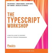 The TypeScript Workshop: A practical guide to confident, effective TypeScript programming, (Paperback)
