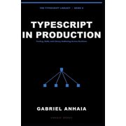 The Typescript Library TypeScript in Production Tooling, Build, and Library Authoring Across Runtimes, Book 5, Paperback