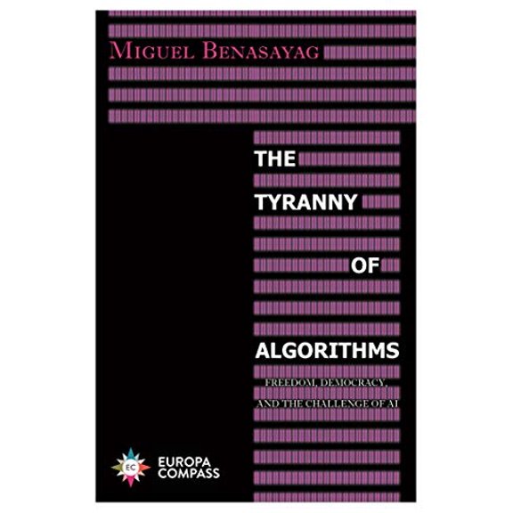 Pre-Owned The Tyranny of Algorithms: Freedom, Democracy, and the Challenge of AI (Paperback) by Miguel Benasayag, Steven Rendall