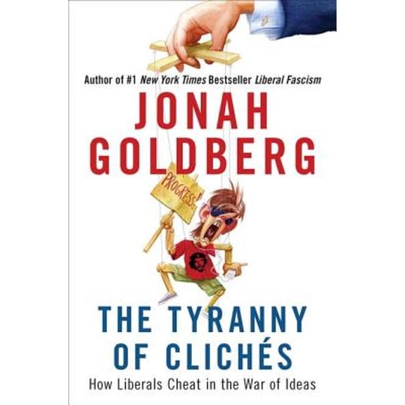 The Tyranny of Cliches : How Liberals Cheat in the War of Ideas (Hardcover)